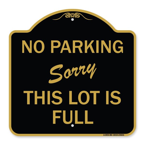 Signmission No Parking-Sorry This Lot Is Full, Black & Gold Aluminum Sign, 18" x 18", BG-1818-23631 A-DES-BG-1818-23631 - main